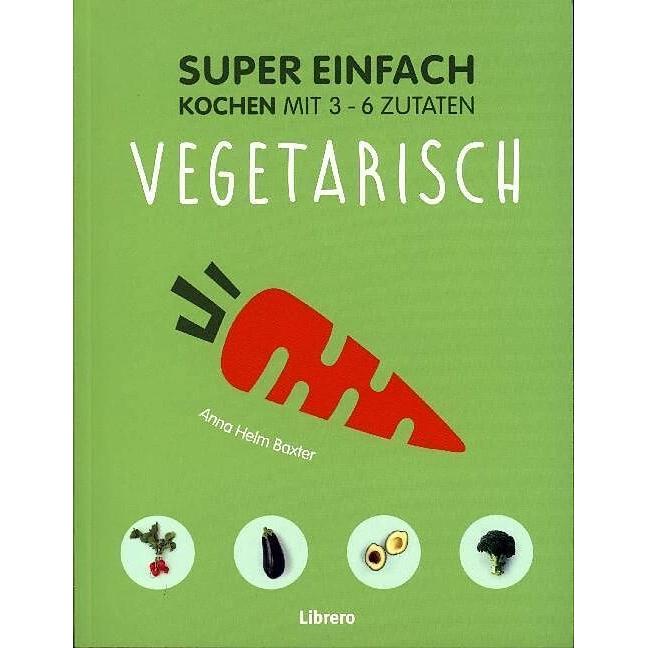 Super Einfach - Vegetarisch, Ratgeber von Elisa Watson, Anna Helm Baxter