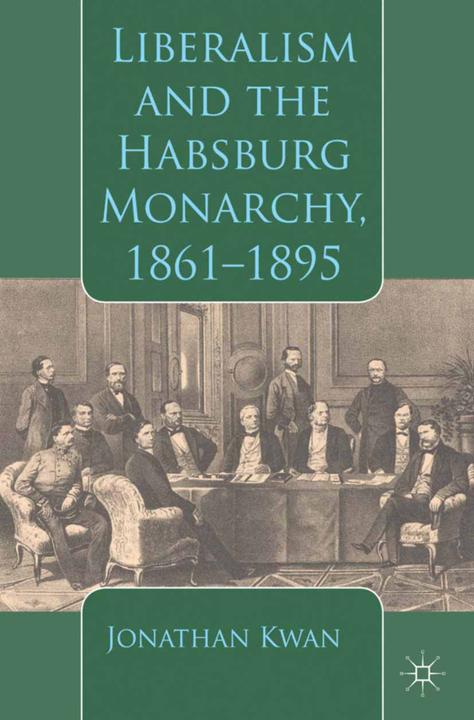 Actual product image Liberalism and the Habsburg Monarchy, 1861-1895 (J. Kwan, 2013)