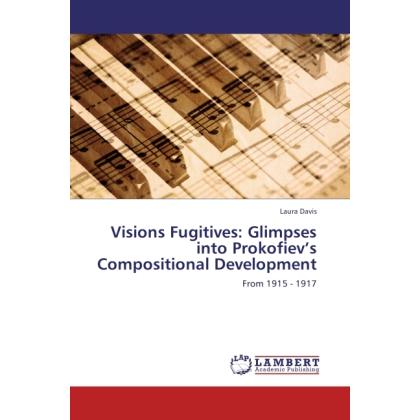 Thumbnail - Visions Fugitives: Glimpses into Prokofiev's Compositional Development, Fachbücher von Laura Davis