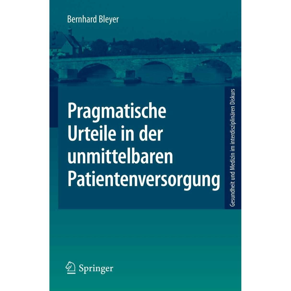 Pragmatische Urteile in der unmittelbaren Patientenversorgung, Fachbücher von Bernhard Bleyer