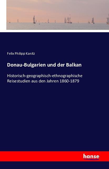 Produktbild Donau-Bulgarien und der Balkan (Deutsch, Felix Philipp Kanitz, 2016)
