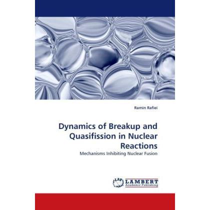 Dynamics of Breakup and Quasifission in Nuclear Reactions, Fachbücher von Ramin Rafiei