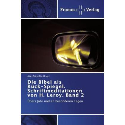 Die Bibel als Rück-Spiegel. Schriftmeditationen von H. Leroy. Band 2, Sachbücher von Alois Stimpfle