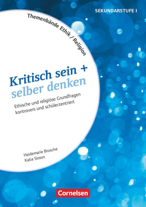 Themenbände Religion und Ethik, Religiöse und ethische Grundfragen kontrovers und schülerzentriert (Deutsch, Heidemarie Brosche, Katia Simon, 2021)