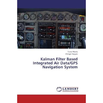 Kalman Filter Based Integrated Air Data/GPS Navigation System, Ratgeber von Chingiz Hajiyev, Taner Mutlu