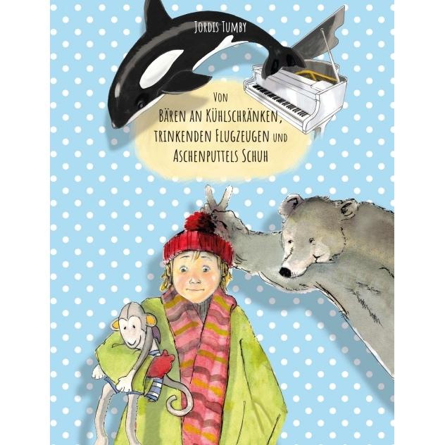 Von Bären an Kühlschränken, trinkenden Flugzeugen und Aschenputtels Schuh, Kinderbücher von Jordis Tumby