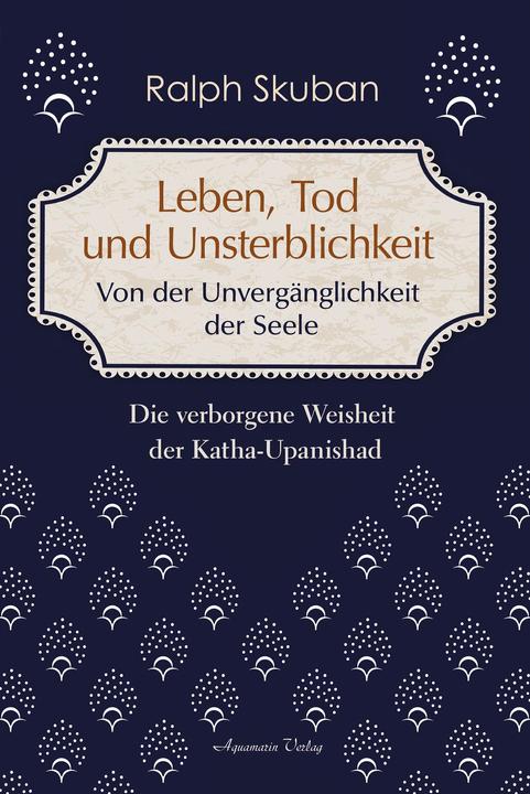Produktbild Leben, Tod und Unsterblichkeit – Von der Unvergänglichkeit der Seele (Deutsch, Ralph Skuban, 2024)