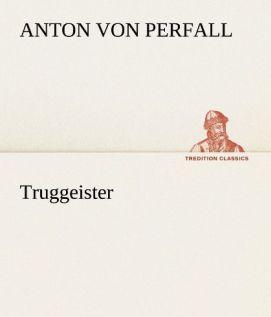 Produktbild Truggeister (Deutsch, Anton von Perfall, 2012)