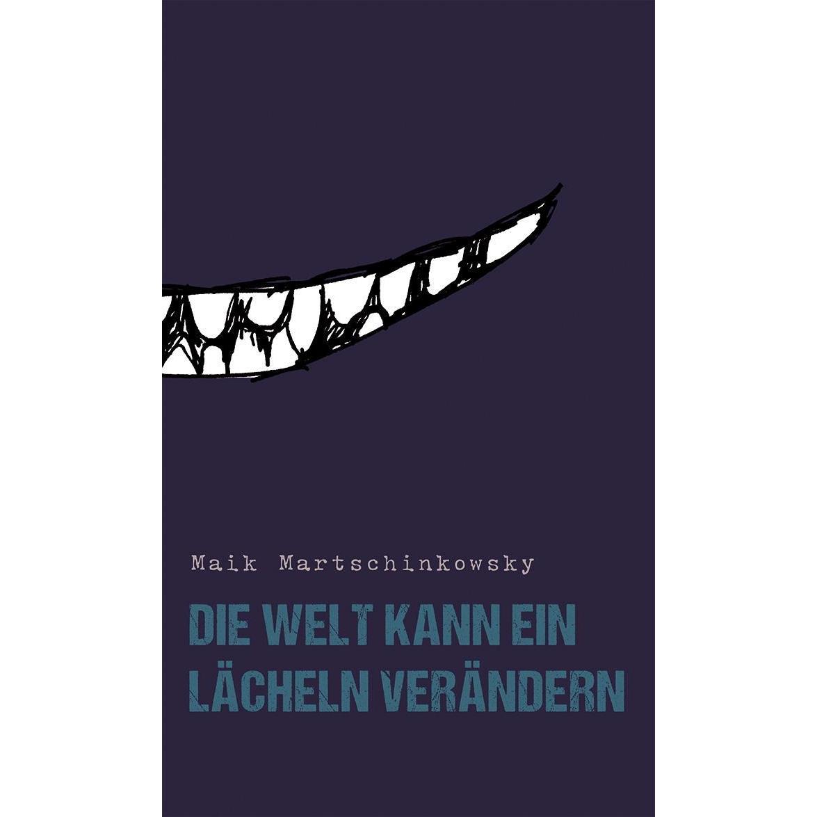 Die Welt kann ein Lächeln verändern, Belletristik von Maik Martschinkowsky