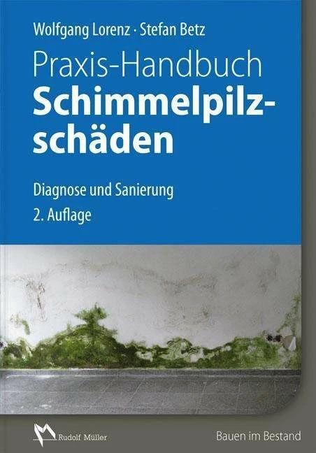 Produktbild Praxis-Handbuch Schimmelpilzschäden (Deutsch, Stefan Betz, Wolfgang Lorenz, 2016)