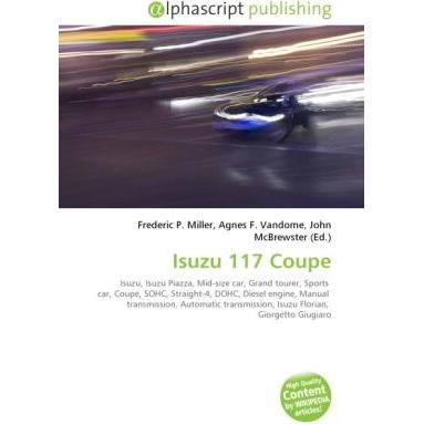 Isuzu 117 Coupe, Ratgeber von Agnes F. Vandome, Frederic P. Miller, John McBrewster