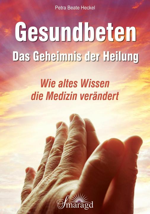 Produktbild Gesundbeten - Das Geheimnis der Heilung (Deutsch, Petra Beate Heckel, 2016)