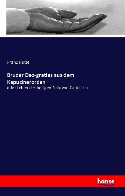 Produktbild Bruder Deo-gratias aus dem Kapucinerorden (Deutsch, Franz Ratte, 2016)