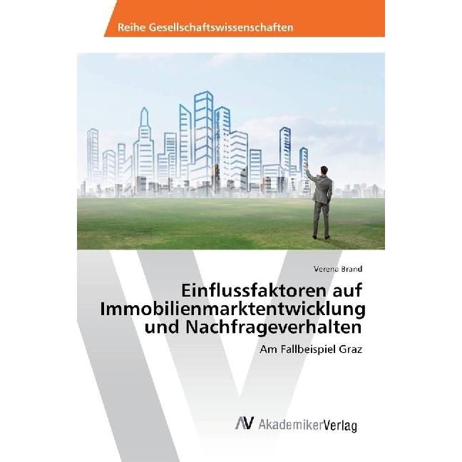 Einflussfaktoren auf Immobilienmarktentwicklung und Nachfrageverhalten, Fachbücher von Verena Brand