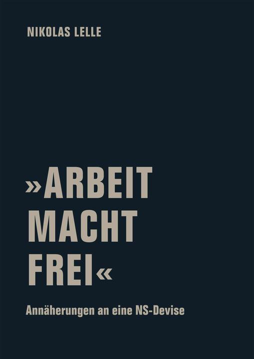 Produktbild »Arbeit Macht Frei« (Deutsch, Nikolas Lelle, 2024)