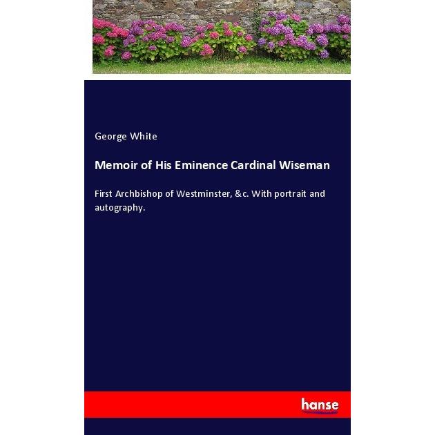 Memoir of His Eminence Cardinal Wiseman, Belletristik von George White