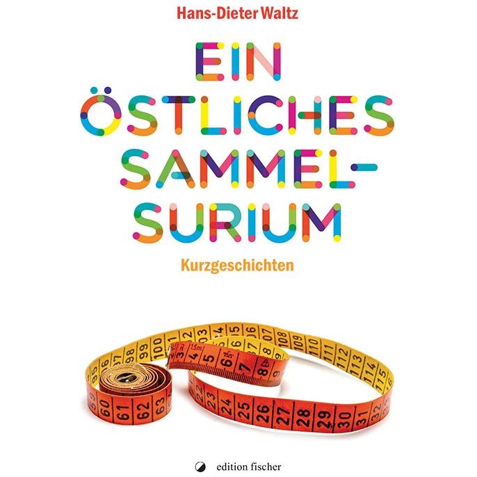 Ein östliches Sammelsurium, Belletristik von Hans-Dieter Waltz