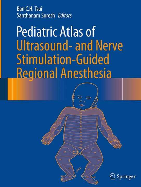 Produktbild Pediatric Atlas of Ultrasound- and Nerve Stimulation-Guided Regional Anesthesia (Englisch, Ban C.H. Tsui, Santhanam Suresh, 2016)