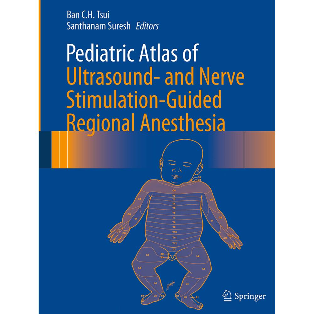 Pediatric Atlas of Ultrasound- and Nerve Stimulation-Guided Regional Anesthesia, Sachbücher von Santhanam Suresh, Ban C....