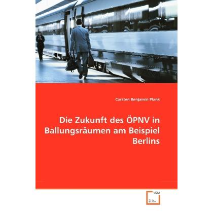 Die Zukunft des ÖPNV in Ballungsräumen am Beispiel Berlins, Fachbücher