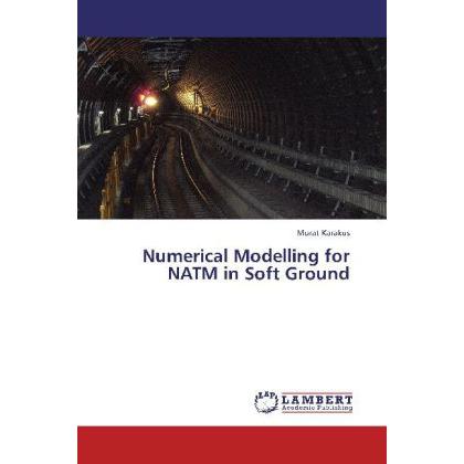 Numerical Modelling for NATM in Soft Ground, Fachbücher von Murat Karakus