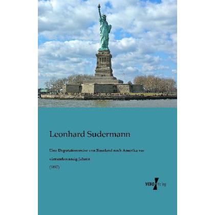 Eine Deputationsreise von Russland nach Amerika vor vierundzwanzig Jahren, Ratgeber von Leonhard Sudermann