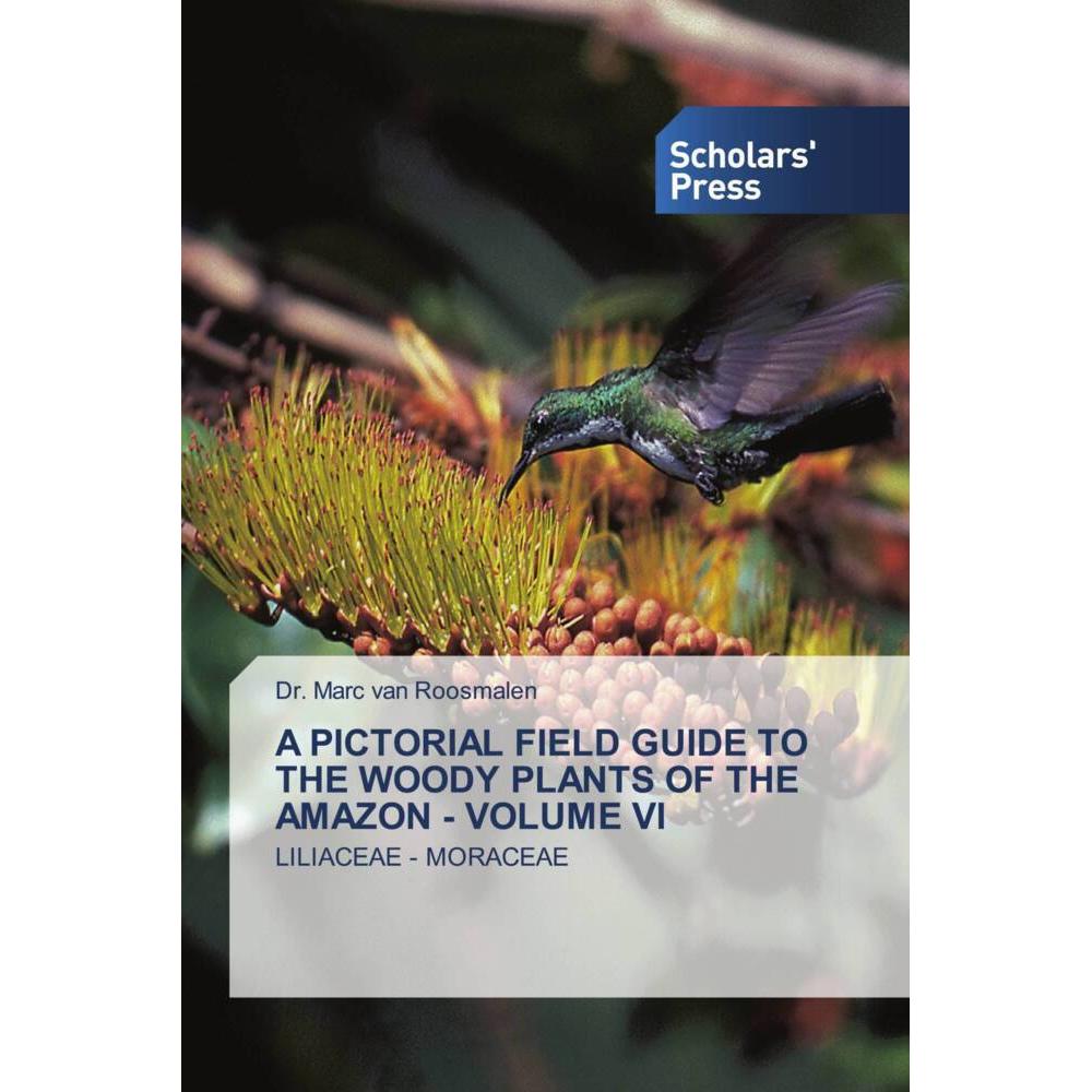 A Pictorial Field Guide To The Woody Plants Of The Amazon - Volume Vi, Fachbücher von Marc van Roosmalen