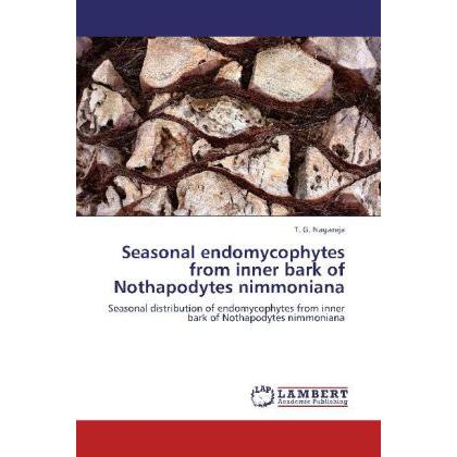 Seasonal endomycophytes from inner bark of Nothapodytes nimmoniana, Fachbücher von T. G. Nagaraja