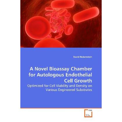 A Novel Bioassay Chamber for Autologous Endothelial Cell Growth, Fachbücher von David Rubenstein