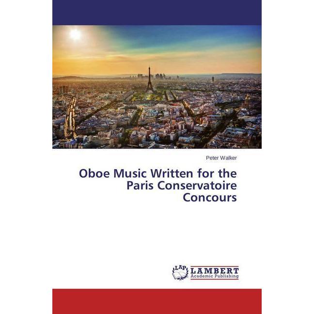 Oboe Music Written for the Paris Conservatoire Concours, Fachbücher von Peter Walker