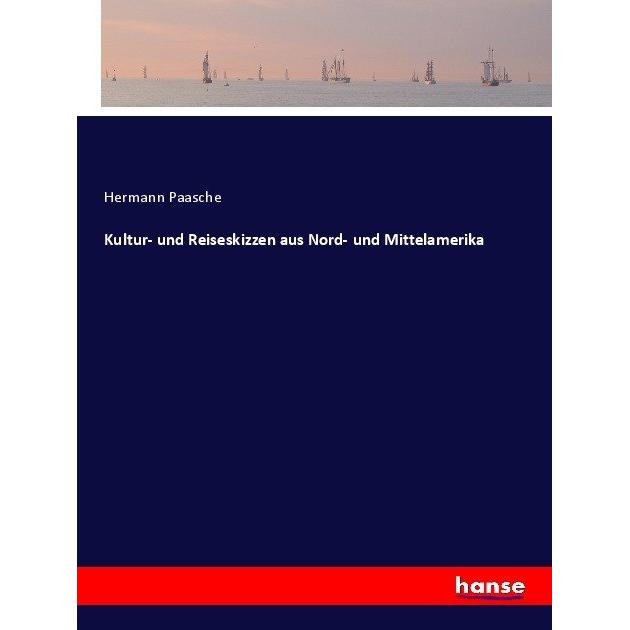 Kultur- und Reiseskizzen aus Nord- und Mittelamerika, Ratgeber von Hermann Paasche