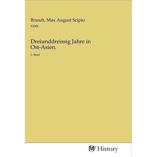 Dreiunddreissig Jahre in Ost-Asien., Sachbücher von Max August Scipio von Brandt