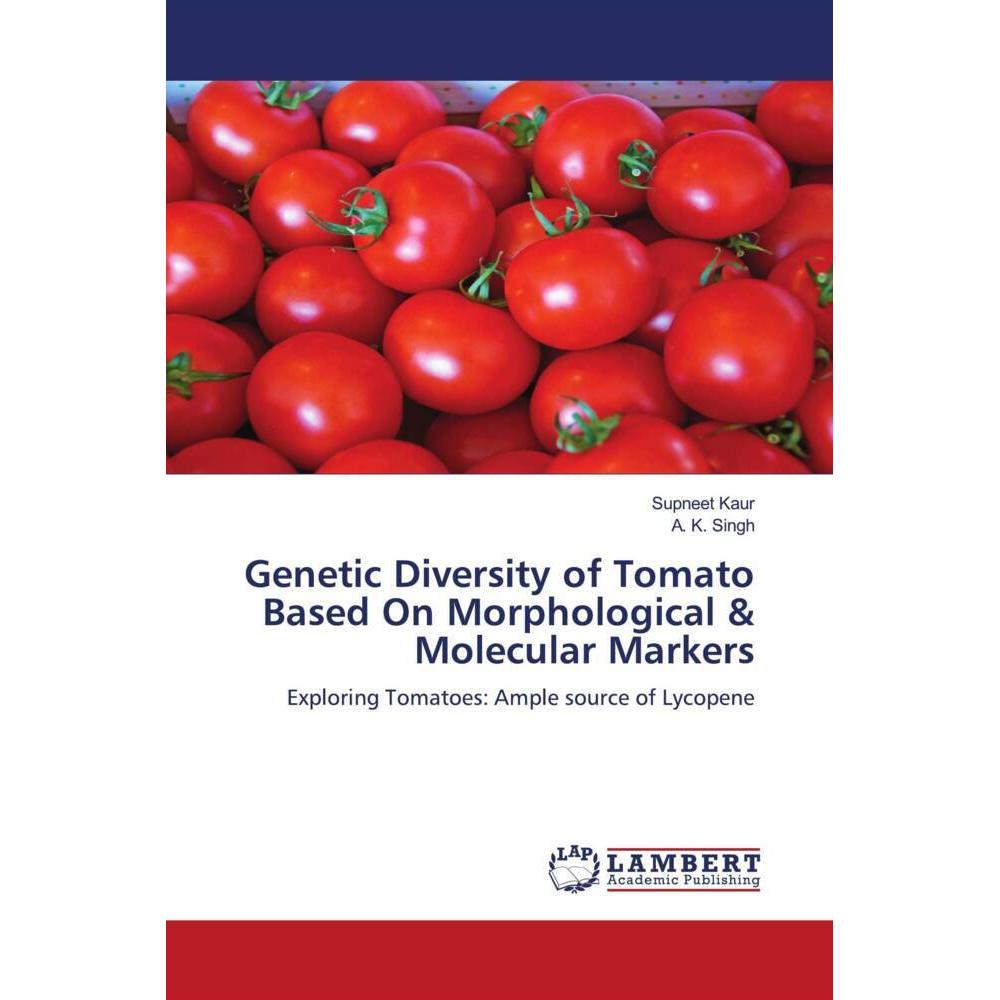 Genetic Diversity of Tomato Based On Morphological & Molecular Markers, Fachbücher von A. K. Singh, Supneet Kaur