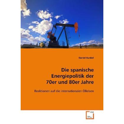 Die spanische Energiepolitik der 70er und 80er Jahre, Fachbücher von Daniel Kunkel