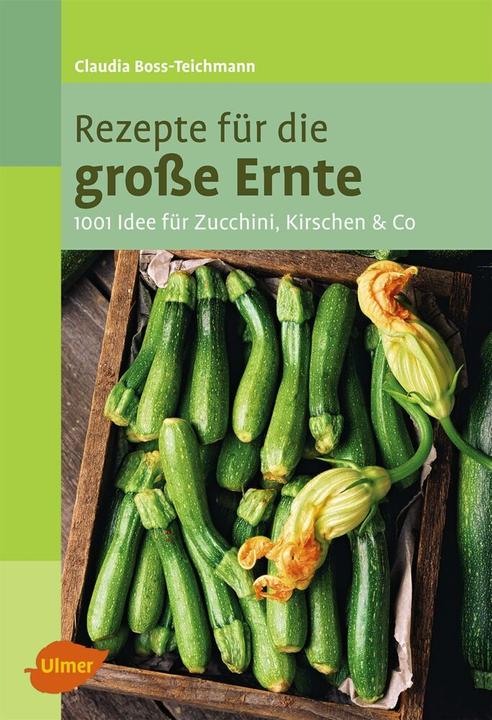 Produktbild Rezepte für die grosse Ernte (Deutsch, Claudia Boss-Teichmann, 2012)