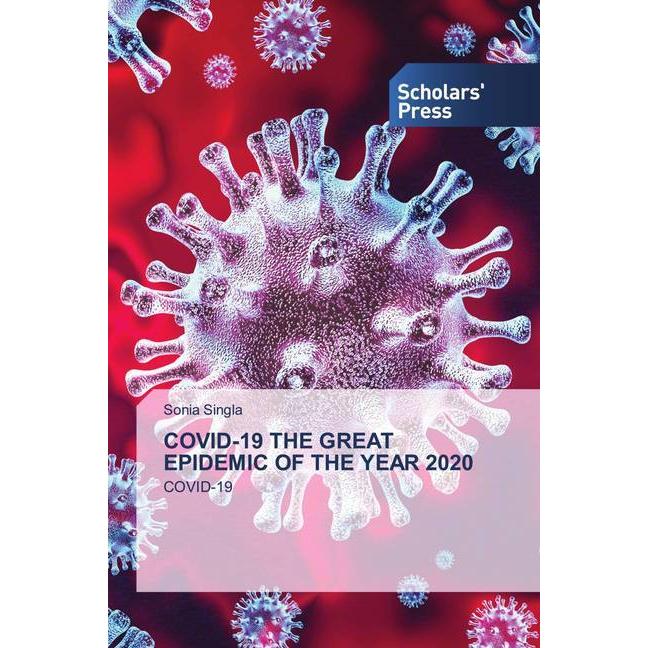 COVID-19 THE GREAT EPIDEMIC OF THE YEAR 2020, Fachbücher von Sonia Singla