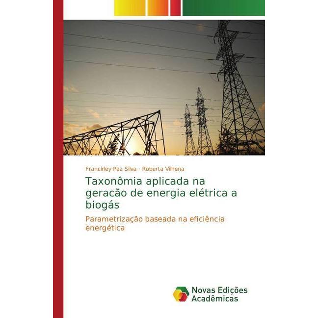 Taxonômia aplicada na geracão de energia elétrica a biogás, Fachbücher von Roberta Vilhena, Francirley Paz Silva