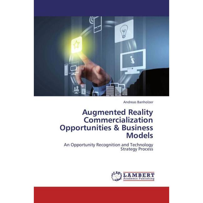 Augmented Reality Commercialization Opportunities & Business Models, Fachbücher von Andreas Banholzer