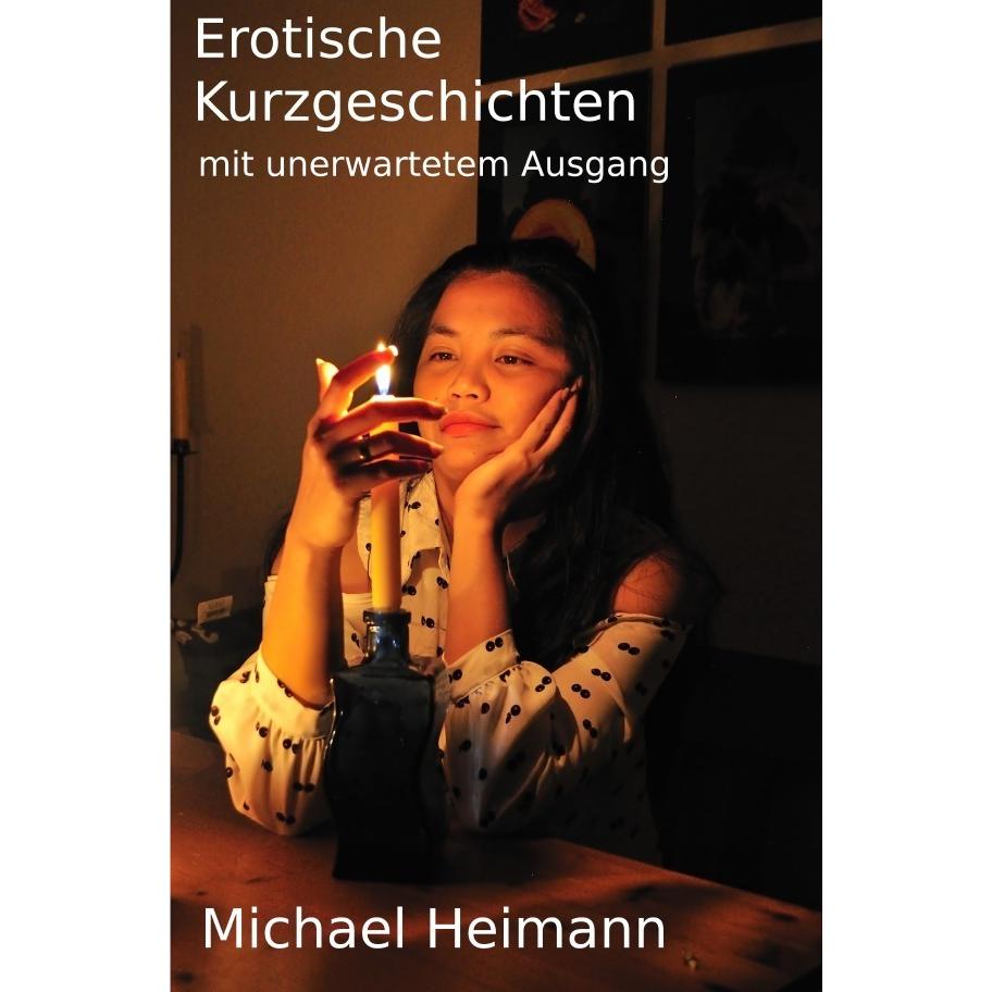 Erotische Kurzgeschichten mit unerwartetem Ausgang, Belletristik von MICHAEL Heimann
