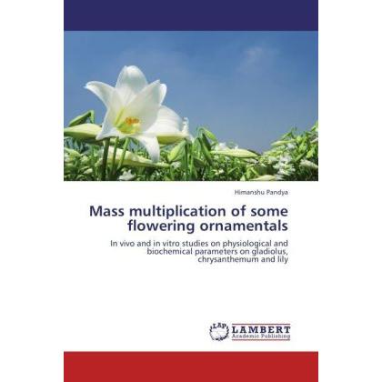 Mass multiplication of some flowering ornamentals, Fachbücher von Himanshu Pandya