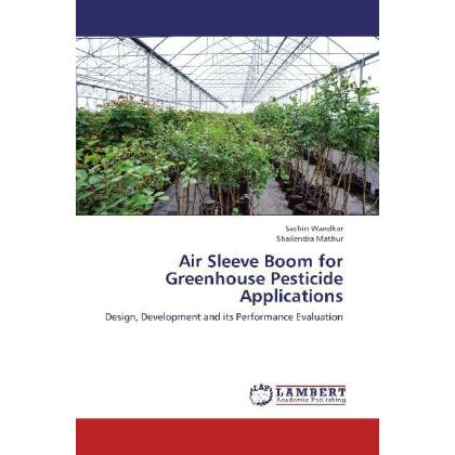 Air Sleeve Boom for Greenhouse Pesticide Applications, Fachbücher von Sachin Wandkar, Shailendra Mathur