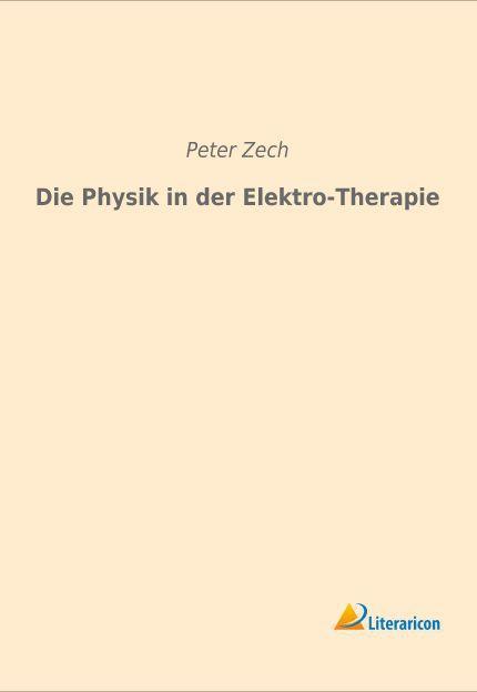 Produktbild Die Physik in der Elektro-Therapie (Deutsch, Peter Zech, 2015)