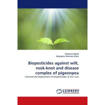 Biopesticides against wilt, rook-knot and disease complex of pigeonpea, Fachbücher von Mujeebur Rahman Khan, Shahana Maj...