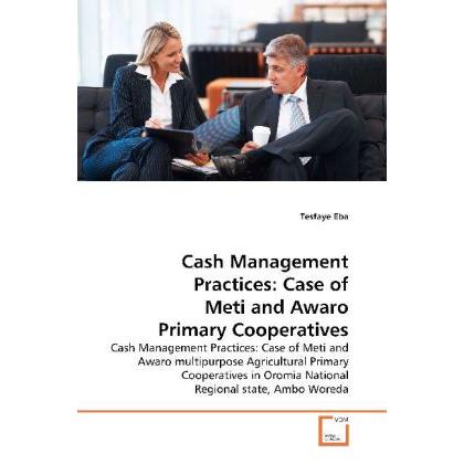 Cash Management Practices: Case of Meti and Awaro Primary Cooperatives, Fachbücher von Tesfaye Eba