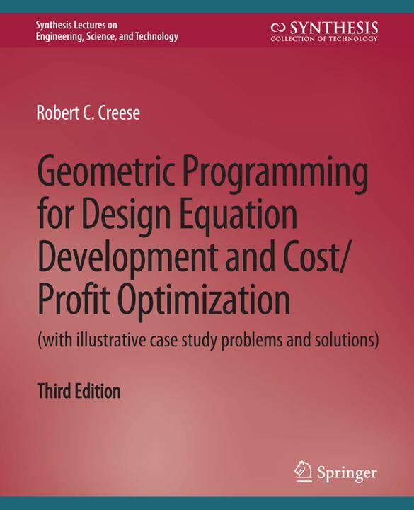 Geometric Programming for Design Equation Development and Cost/Profit Optimization (with illustrativ (Englisch, Robert C. Creese, 2016)