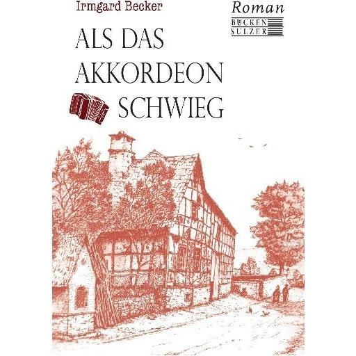 Becker:Als das Akkordeon schwieg, Belletristik von Irmgard Becker