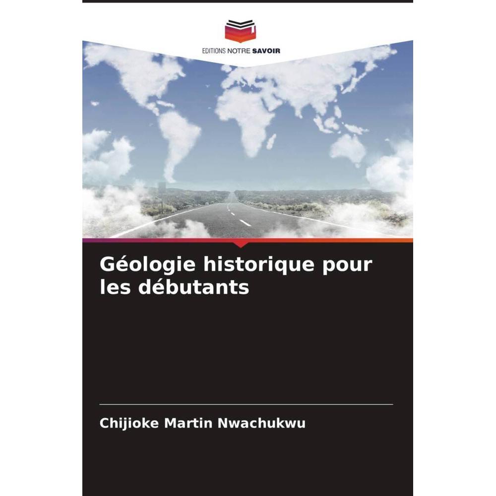 Géologie historique pour les débutants, Fachbücher von Chijioke  Martin Nwachukwu