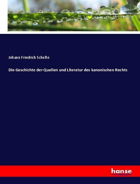 Produktbild Die Geschichte der Quellen und Literatur des kanonischen Rechts (Deutsch, Johann Friedrich Schulte, 2017)