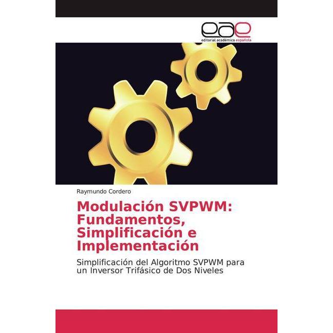 Modulación SVPWM: Fundamentos, Simplificación e Implementación, Fachbücher von Raymundo Cordero
