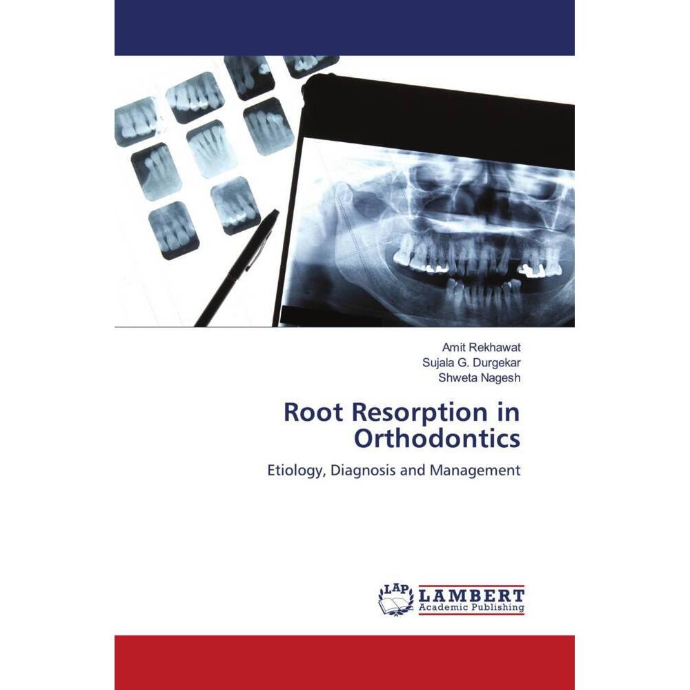 Root Resorption in Orthodontics, Fachbücher von Shweta Nagesh, Amit Rekhawat, Sujala G. Durgekar
